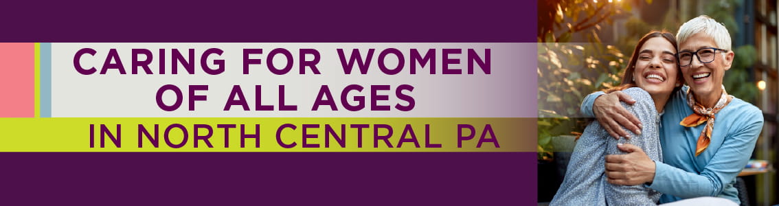 Caring for Women of All Ages in North Central Pa.