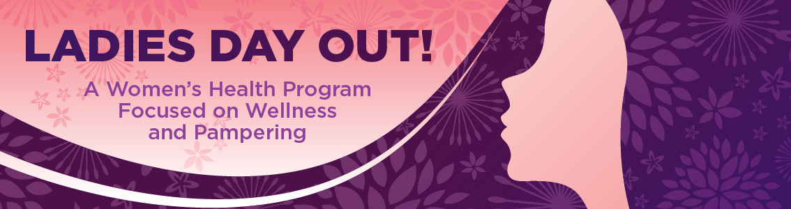 Ladies Day Out | A Women's Health program Focused on Wellness and Pampering