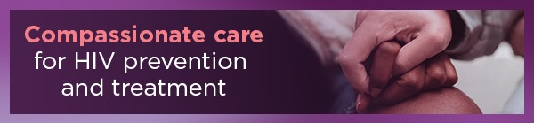 Compassionate care for HIV prevention and treatment.
