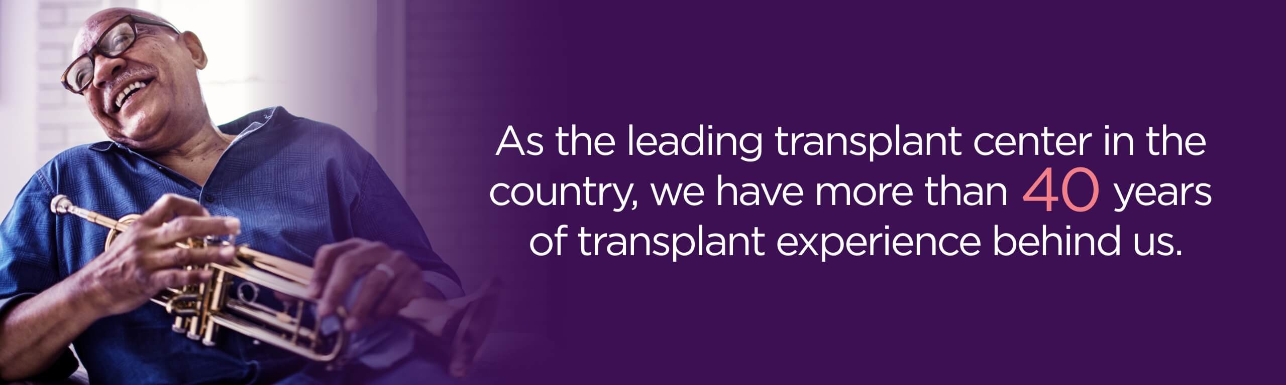 We have more than 40 years of transplant experience behind us. So that you can have your whole life ahead of you.